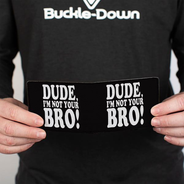 Buckle-Down Bi-Fold Wallet - DUDE I'M NOT YOUR BRO Black White