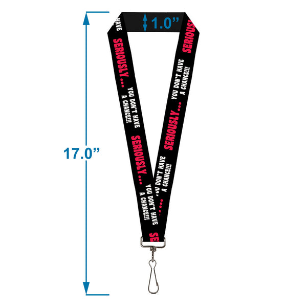 Buckle-Down Lanyard - 1.0" - SERIOUSLY YOU DON'T HAVE A CHANCE Black Red White
