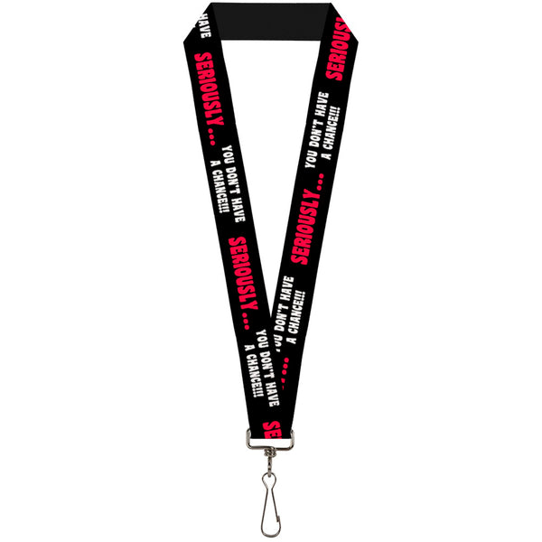 Buckle-Down Lanyard - 1.0" - SERIOUSLY YOU DON'T HAVE A CHANCE Black Red White